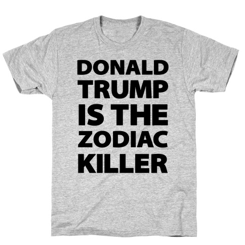 Donald Trump Is The Zodiac Killer T-Shirt