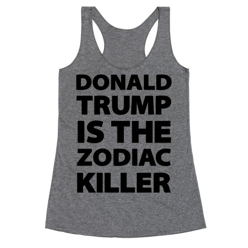 Donald Trump Is The Zodiac Killer Racerback Tank Top