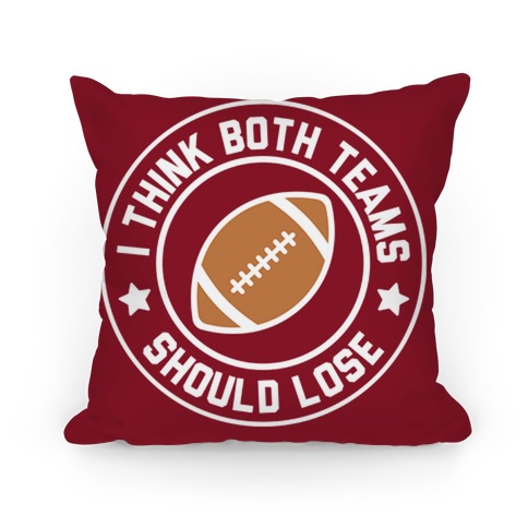 I Think Both Teams Should Lose (Football) Pillow