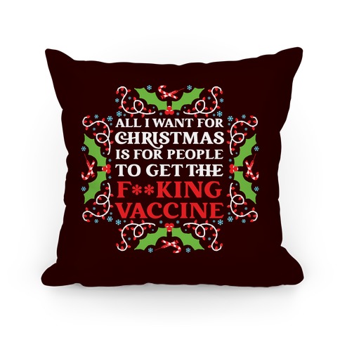 All I Want For Christmas Is For People To Get The F**king Vaccine Pillow