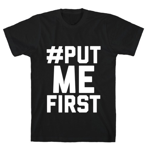 #PutMeFirst T-Shirt