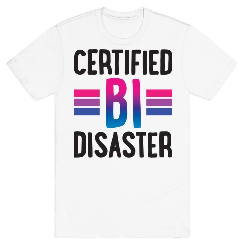 Certified Bi Disaster T-Shirt