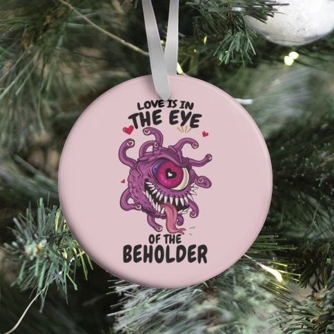 Love Is In The Eye of The Beholder Ornament