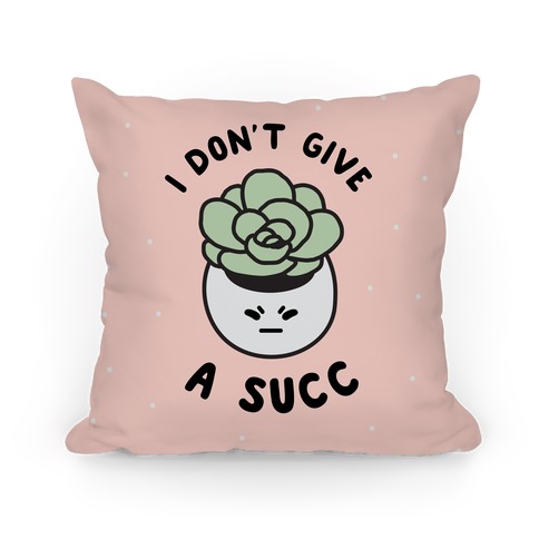 I Don't Give a Succ Pillow