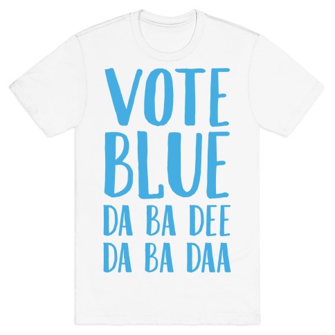Vote Blue Da Ba Dee Da Ba Daa T-Shirt