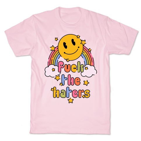 F*** the Haters T-Shirt