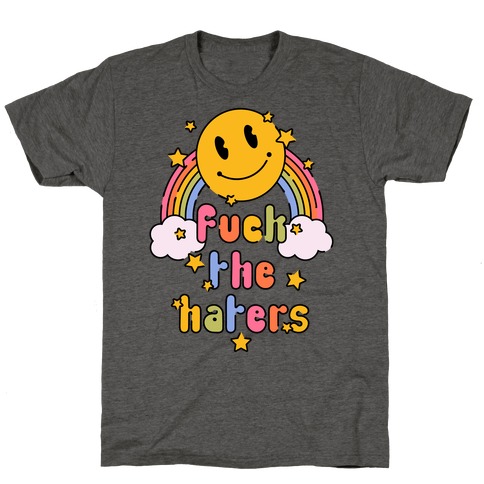 F*** the Haters T-Shirt