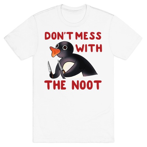 Don't Mess With The Noot T-Shirt