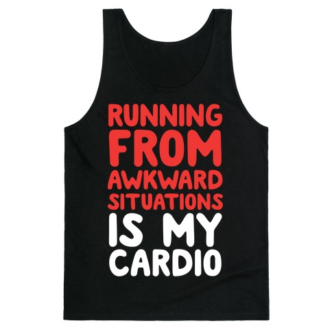 Running From Awkward Situations Is My Cardio Tank Top