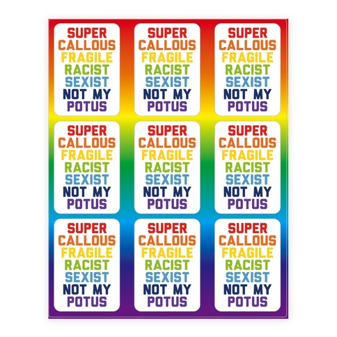 Super Callous Fragile Racist Sexist Not My Potus Stickers and Decal Sheet