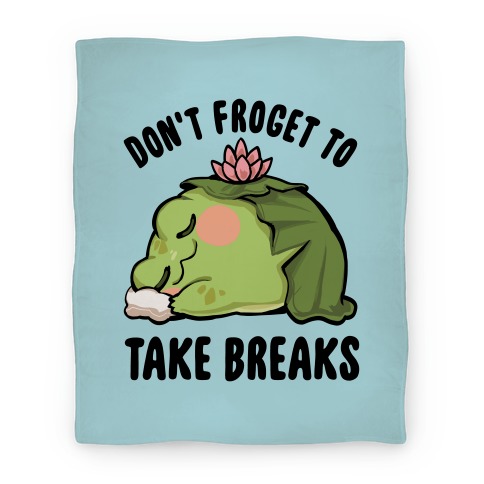 Don't Froget To Take Breaks Blanket