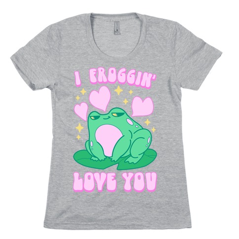 I Froggin' Love You Womens T-Shirt