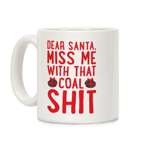 Dear Santa Miss Me With That Coal Shit Parody Coffee Mug