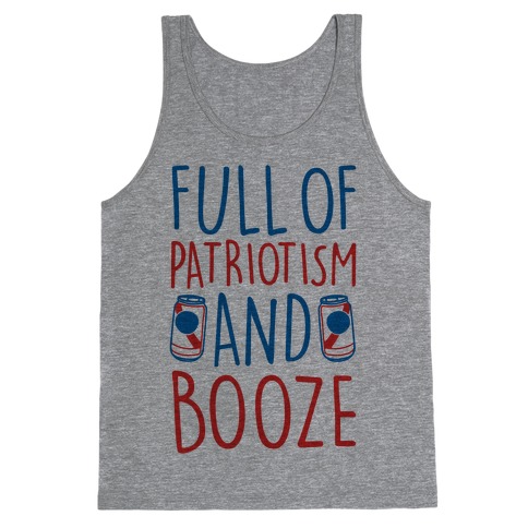 Full of Patriotism and Booze Tank Top