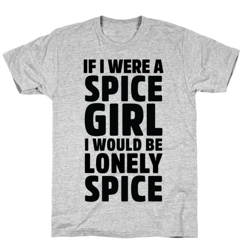 If I Were A Spice Girl I Would Be Lonely Spice T-Shirt