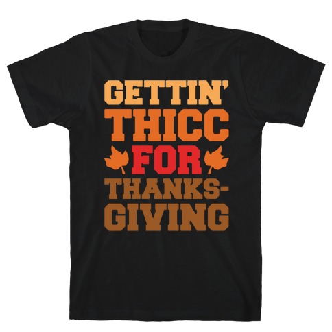 Gettin' Thicc For Thanksgiving White Print T-Shirt