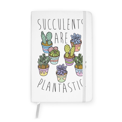 Succulents Are Plantastic Notebook