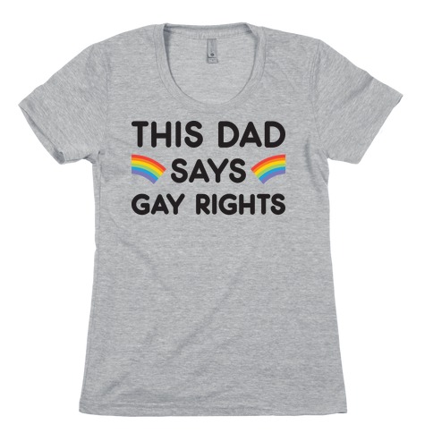 This Dad Says Gay Rights Womens T-Shirt