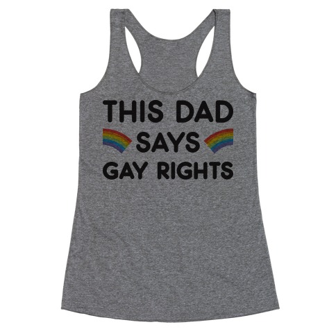 This Dad Says Gay Rights Racerback Tank Top