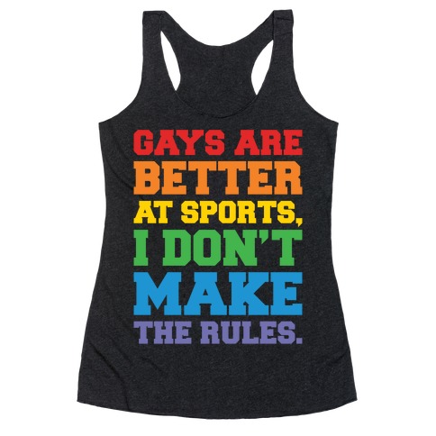 Gays Are Better At Sports I Don't Make The Rules White Print Racerback Tank Top