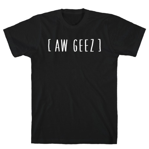 Aw Geez T-Shirt