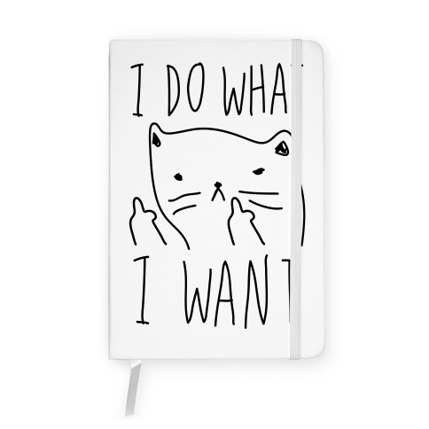 I Do What I Want Cat Notebook