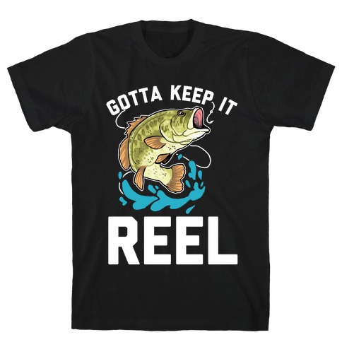 Gotta Keep It Reel  T-Shirt