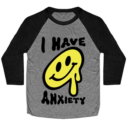 I Have Anxiety Smiley Face Baseball Tee