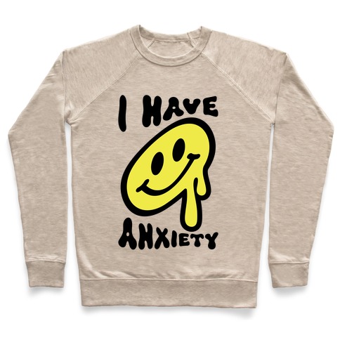 I Have Anxiety Smiley Face Pullover
