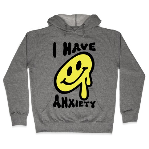 I Have Anxiety Smiley Face Hooded Sweatshirt