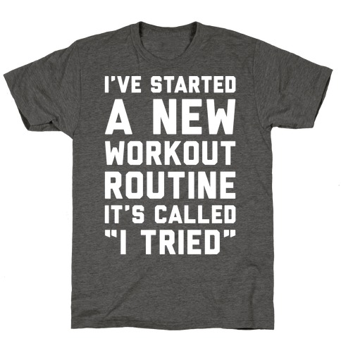 I've Started A New Workout Routine White Print T-Shirt