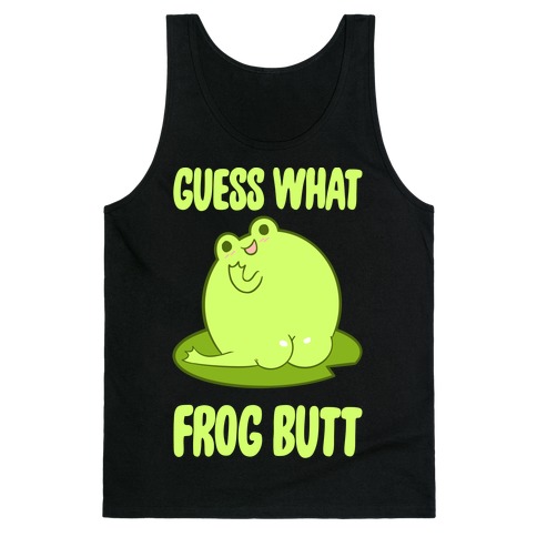 Guess What Frog Butt Tank Top