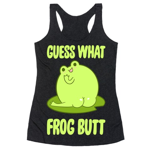 Guess What Frog Butt Racerback Tank Top
