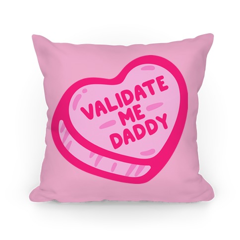 Validate Me Daddy Candy Heart Pillow