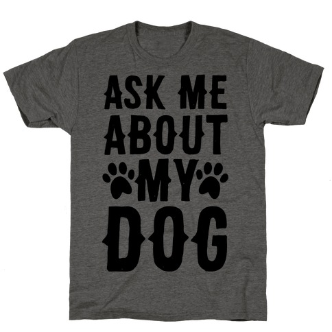 Ask Me About My Dog T-Shirt