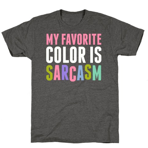 My Favorite Color Is Sarcasm T-Shirt
