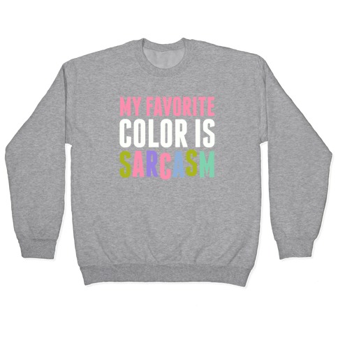 My Favorite Color Is Sarcasm Pullover