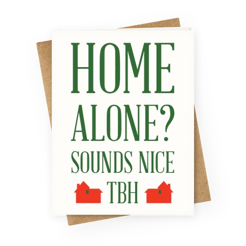 Home Alone Sounds Nice TBH Greeting Card