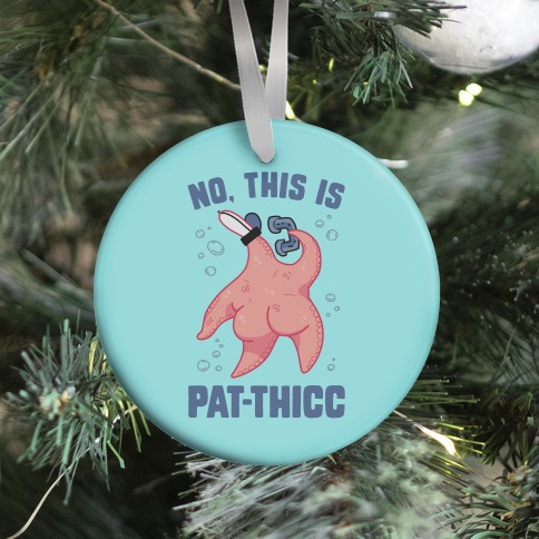 No, This Is Pat-THICC Ornament