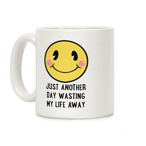Just Another Day Wasting My Life Away Coffee Mug