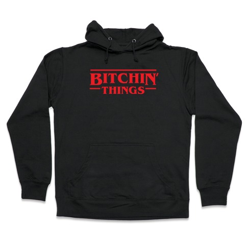 Bitchin' Things Hooded Sweatshirt