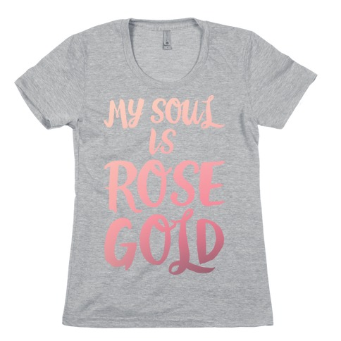 My Soul Is Rose Gold Womens T-Shirt