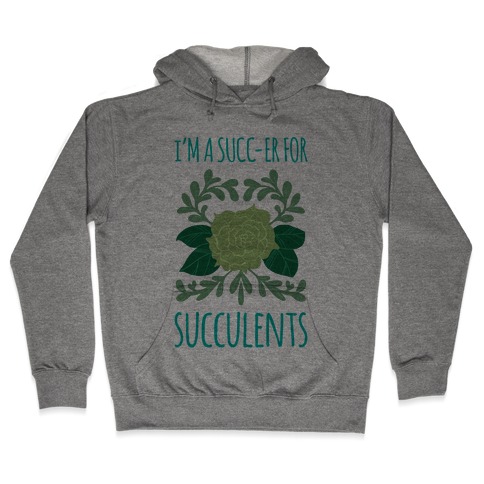 Succ-er for Succulents Hooded Sweatshirt