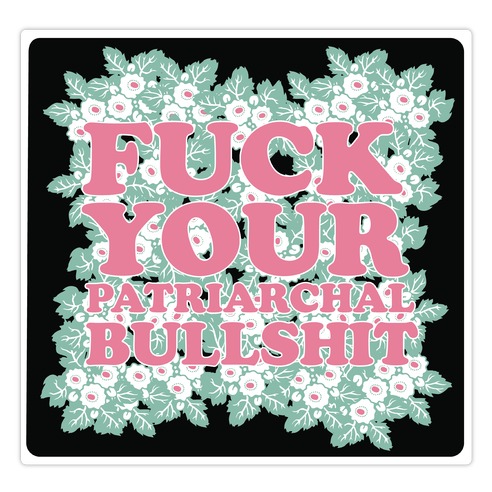 F*** Your Patriarchal Bullshit Die Cut Sticker