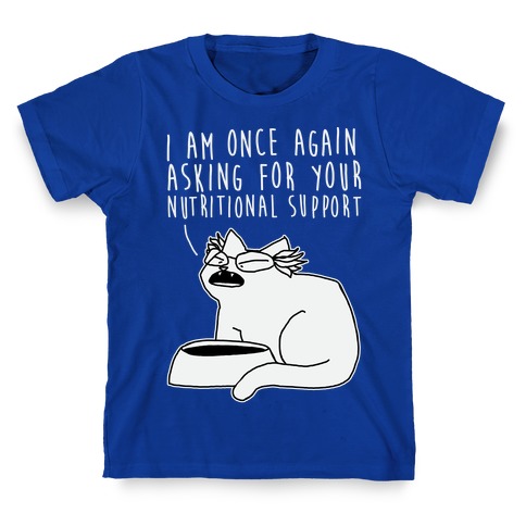 I Am Once Again Asking For Your Nutritional Support T-Shirt