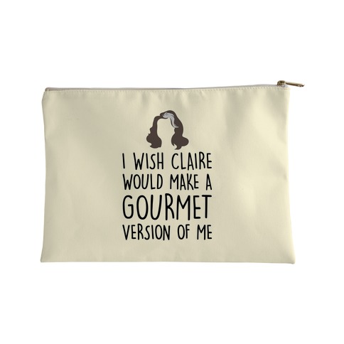 I Wish Claire Would Make A Gourmet Version of Me Parody Accessory Bag