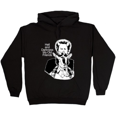 Hell And Darkness My Old Friends Hooded Sweatshirt