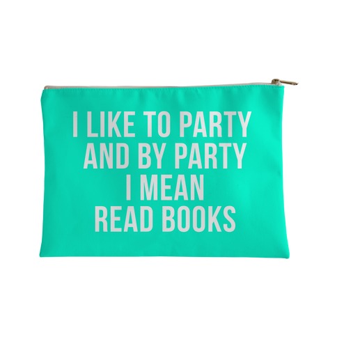 I Like to Party and By Party I Mean Read Books AB Accessory Bag