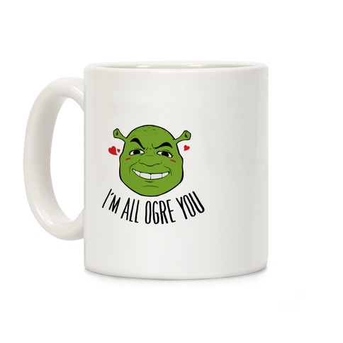 I'm All Ogre You Coffee Mug