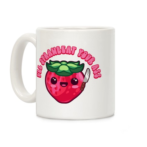 I'll Strawbeat Your Ass Strawberry Coffee Mug